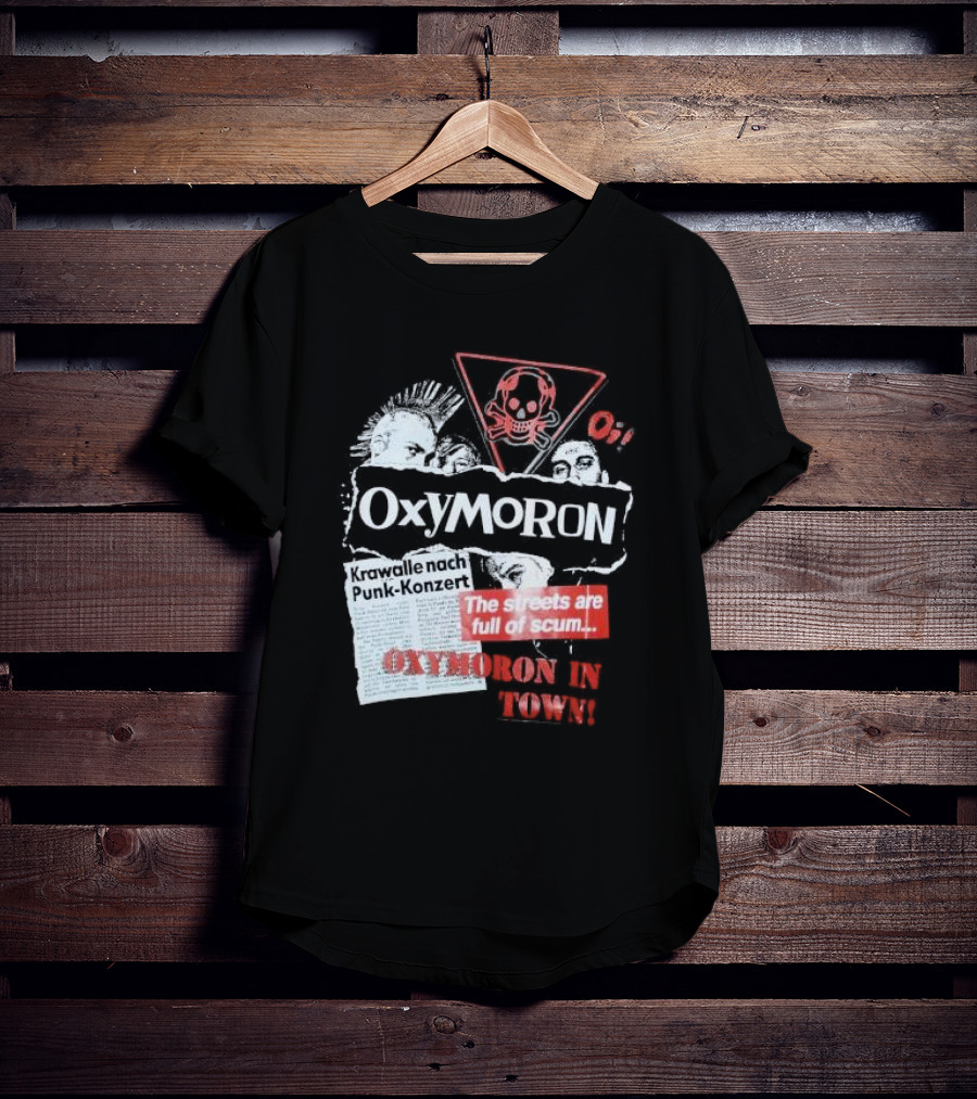Oxymoron Band The Streets Are Full Of Scum Krawalle Nach Punk-Konzert Oxymoron In Town T-Shirt