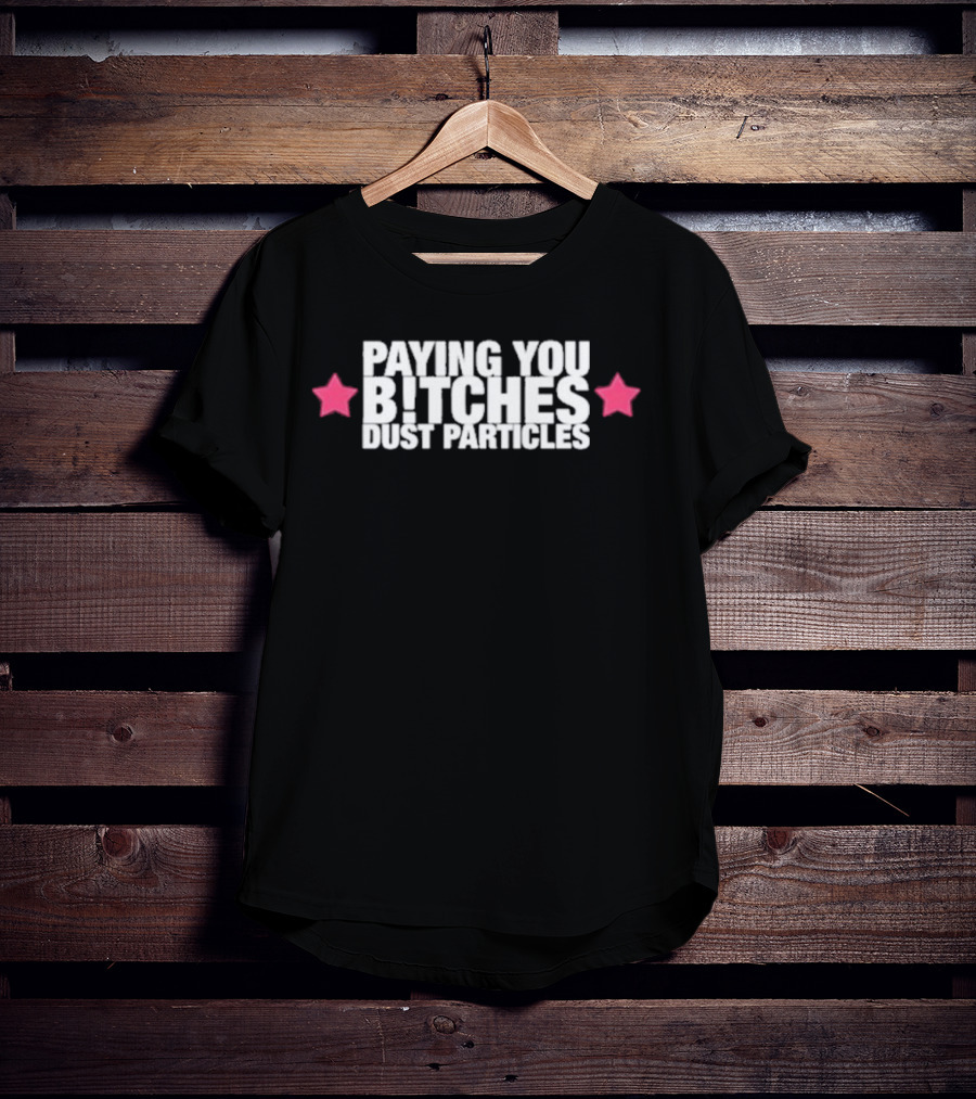 Cleotrapa Paying You Bitches Dust Particles Pink Stars T-Shirt