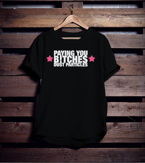Cleotrapa Paying You Bitches Dust Particles Pink Stars T-Shirt