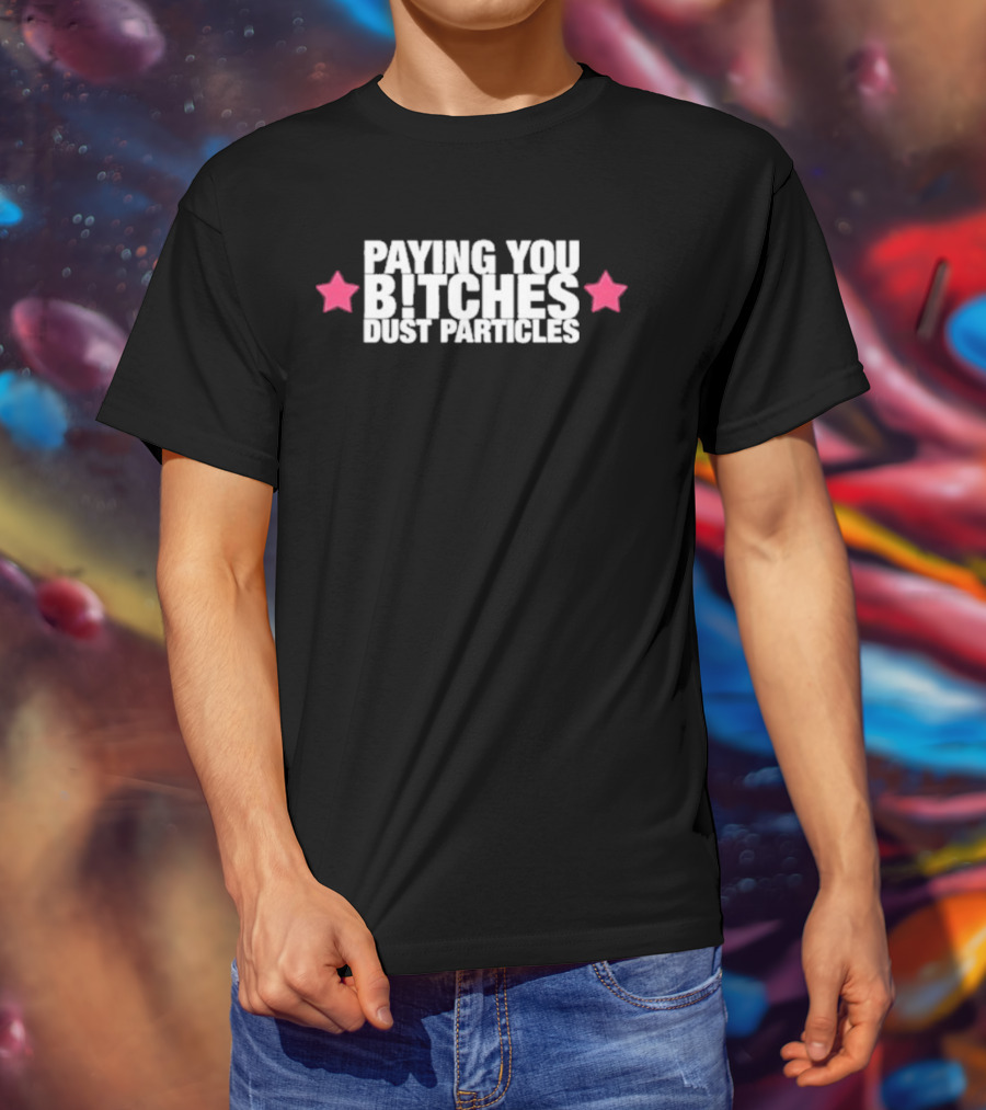 Cleotrapa Paying You Bitches Dust Particles Pink Stars T-Shirt