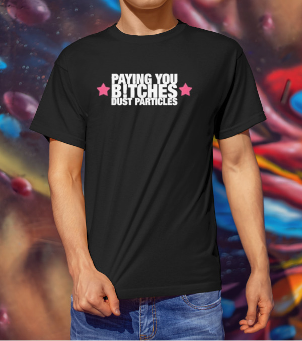 Cleotrapa Paying You Bitches Dust Particles Pink Stars T-Shirt