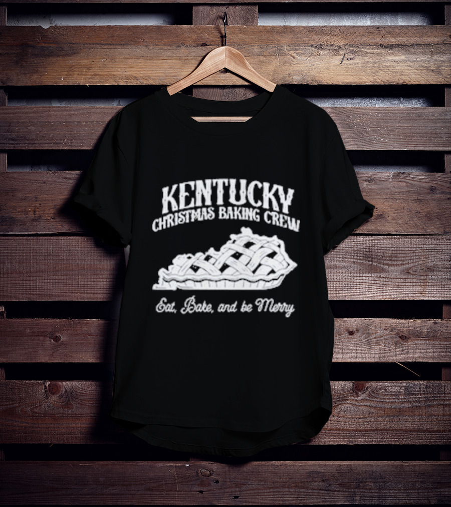 Kentucky Christmas Baking Crew Eat Bake And Be Merry Pie T-Shirt
