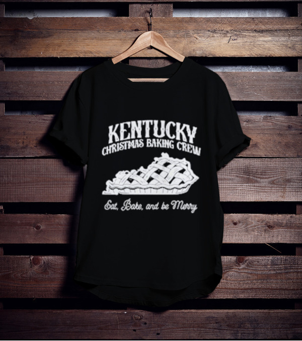 Kentucky Christmas Baking Crew Eat Bake And Be Merry Pie T-Shirt