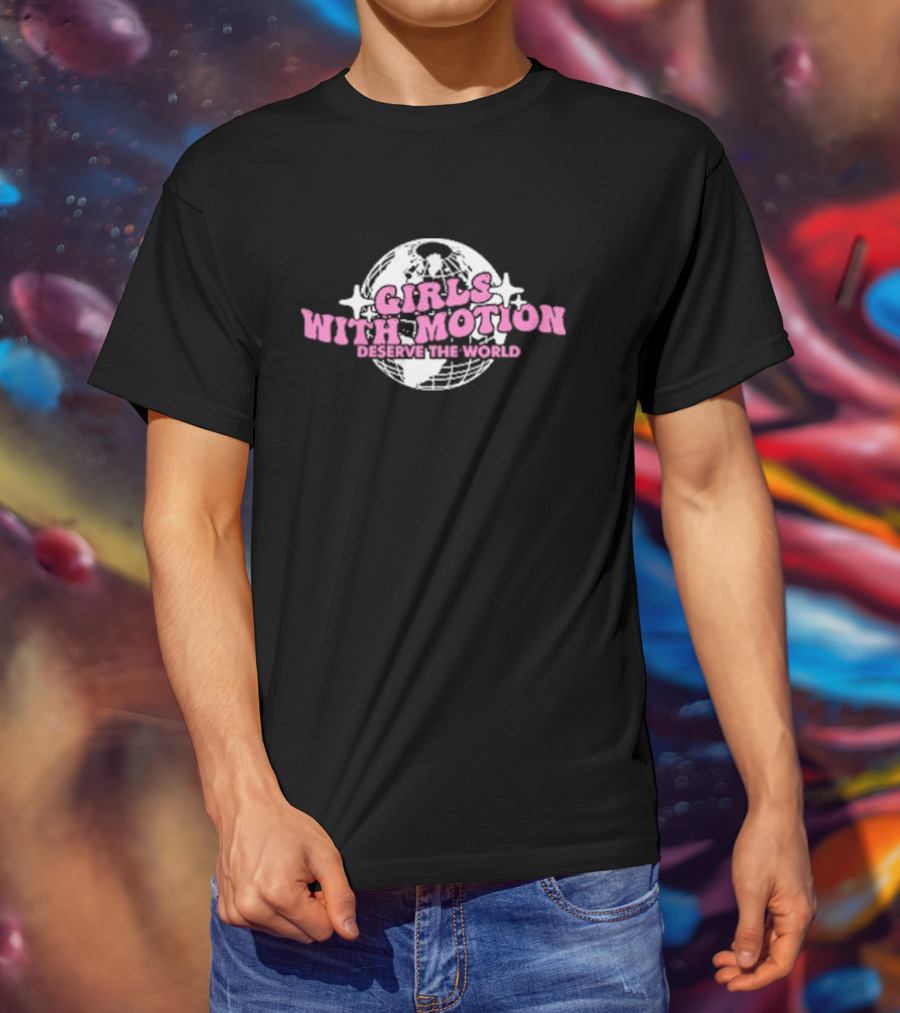 Girls With Motion Deserve The World Mami Globe T-Shirt