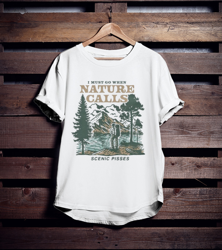 I Must Go When Nature Calls Scenic Pisses Mountain Wilderness T-Shirt