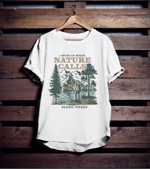 I Must Go When Nature Calls Scenic Pisses Mountain Wilderness T-Shirt