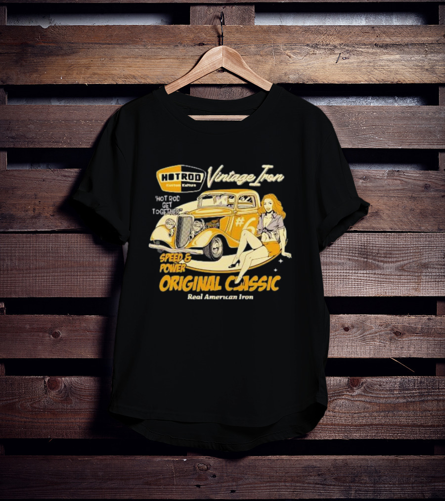 Hot Rod Vintage Iron Speed And Power Original Classic Real American Iron T-Shirt