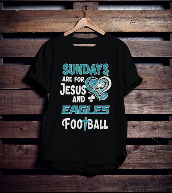 Sundays Are For Jesus And Eagles Football T-Shirt