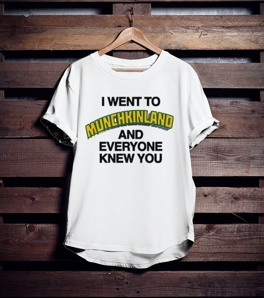 I Went To Munchkinland And Everyone Knew You Wizard Of Oz Inspired Phrase T-Shirt
