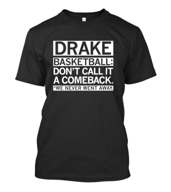 Drake Basketball Don’t Call It A Comeback We Never Went Away T-Shirt