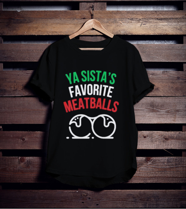 Ya Sista’s Favorite Meatballs Italian Flag Colors Double Meatballs T-Shirt