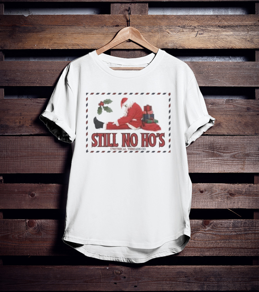 Still No Ho's Unethical Threads Co Christmas Santa T-Shirt