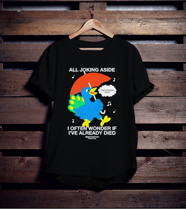 All Joking Aside I Often Wonder If I've Already Died Mewithoutyou Five Fingers Wide T-Shirt