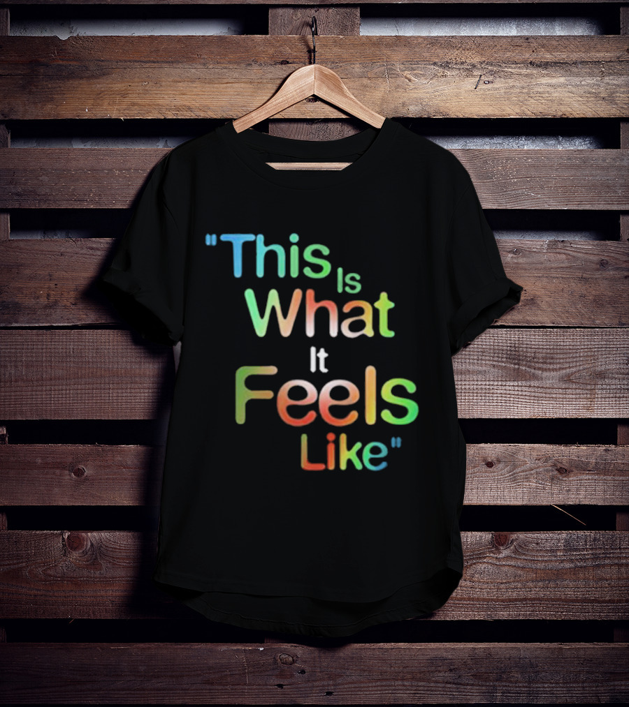 This Is What It Feels Like Multicolored T-Shirt