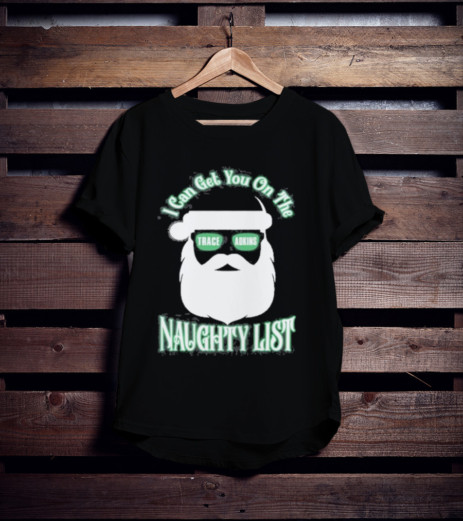 I Can Get You On The Trace Adkins Naughty List T-Shirt