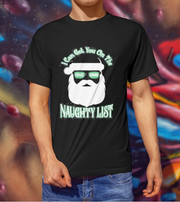 I Can Get You On The Trace Adkins Naughty List T-Shirt