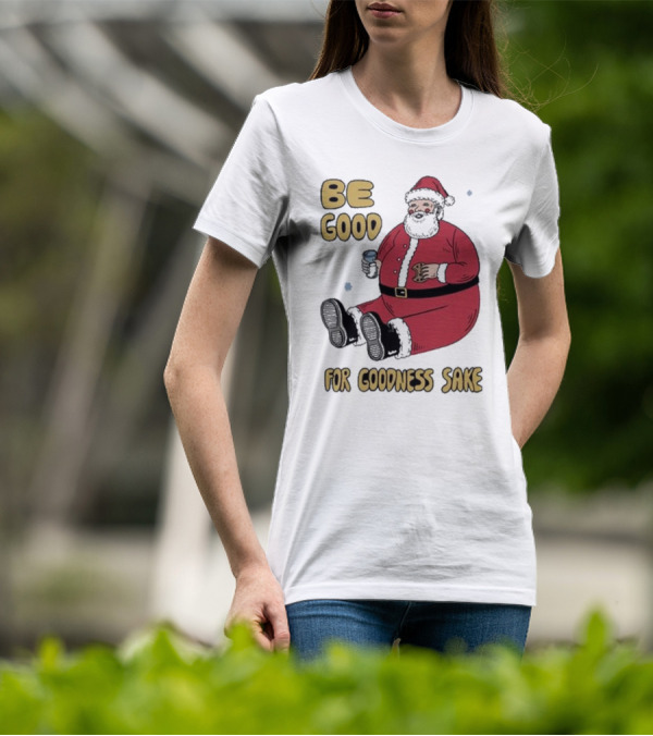 Dave Van Patten Be Good For Goodness Sake Santa Holding Cookie And Drink T-Shirt