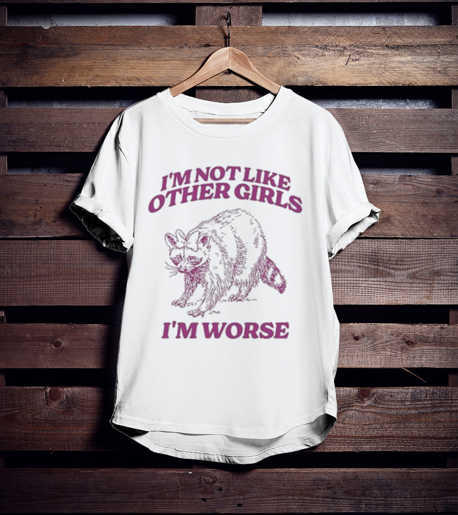 I'm Not Like Other Girls I'm Worse With Cat T-Shirt