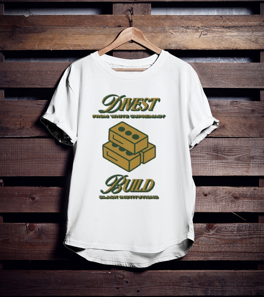 Divest From White Supremacy Build Black Institutions T-Shirt