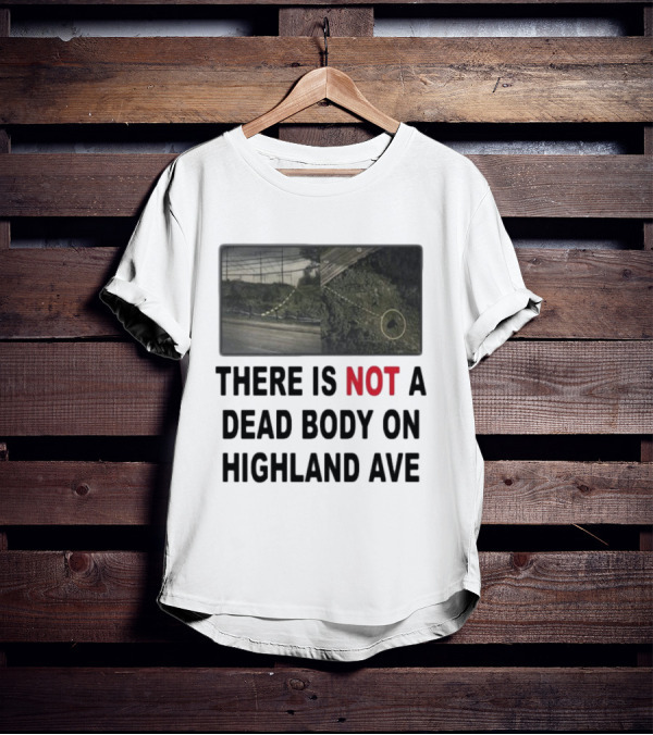 THERE IS NOT A DEAD BODY ON HIGHLAND AVE Image Of Marked Road And Grass With Circle T-Shirt