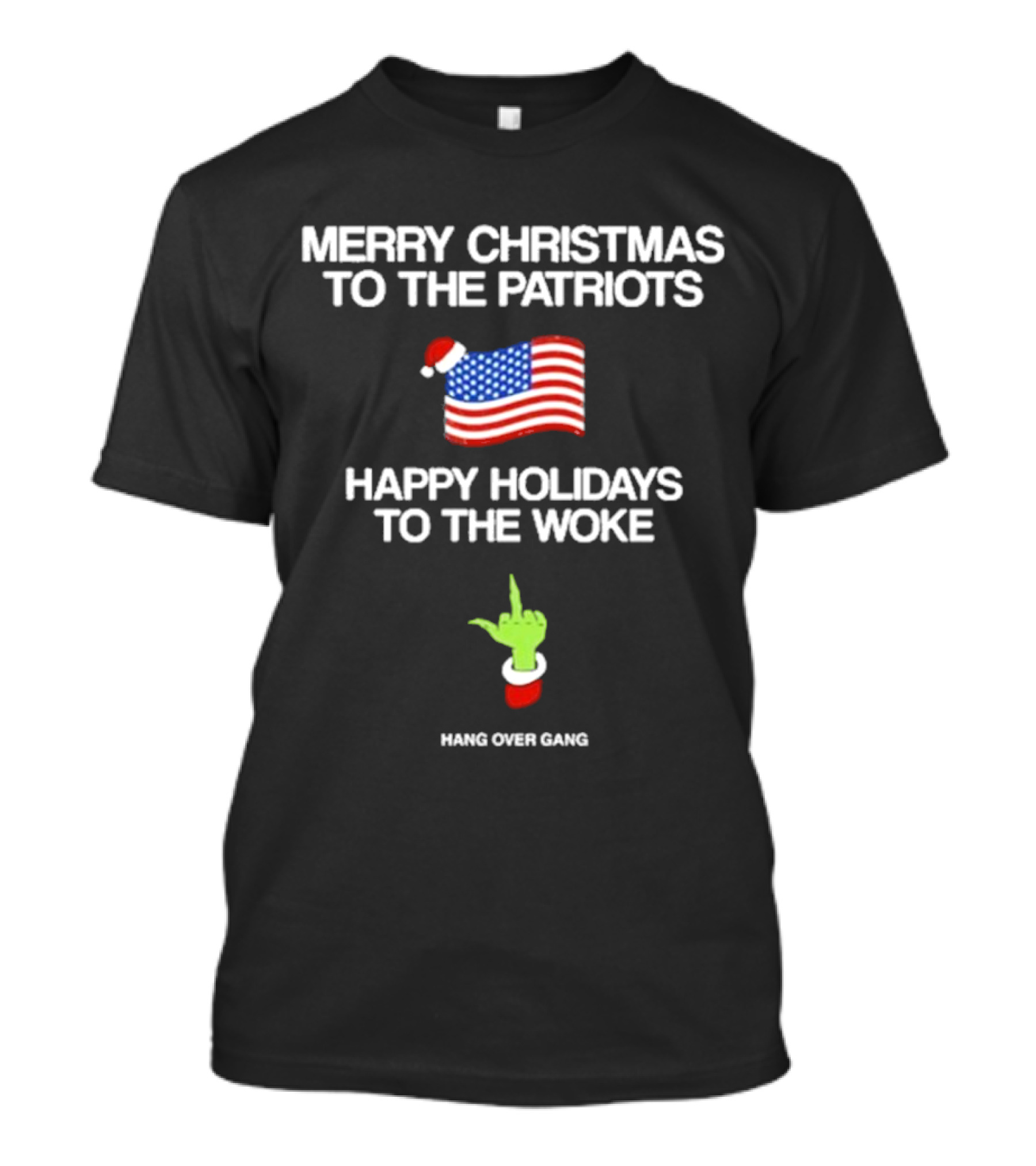 Merry Christmas To The Patriots Happy Holidays To The Woke Hang Over Gang Flag Santa Hat Grinch Hand T-Shirt