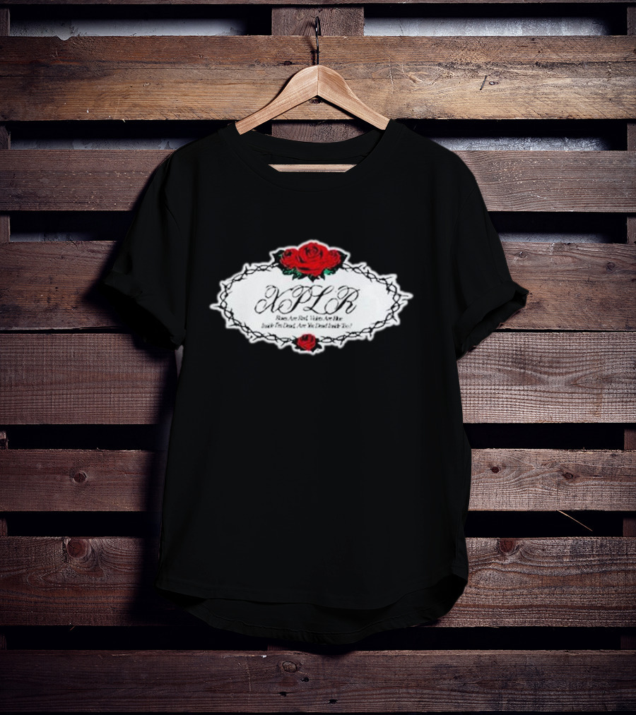 XPLR Roses Are Red Violets Are Blue Inside I'm Dead Are You Dead Inside Too T-Shirt