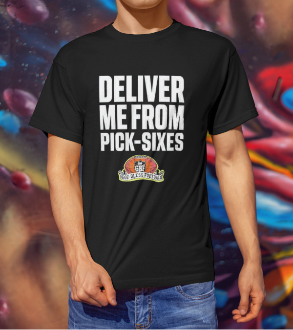 Deliver Me From Pick-Sixes GBF God Bless Football T-Shirt