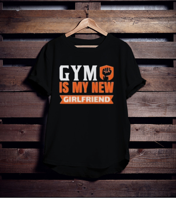 GYM Is My New Girlfriend Bold Motivational Fitness T-Shirt