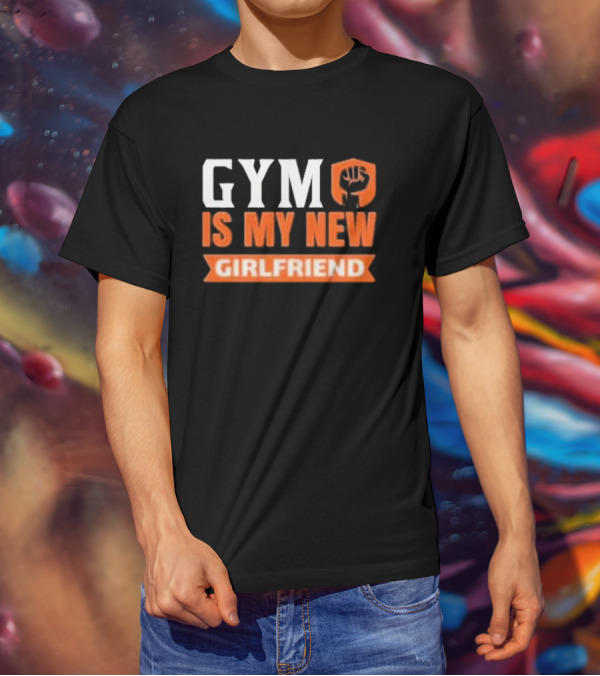 GYM Is My New Girlfriend Bold Motivational Fitness T-Shirt