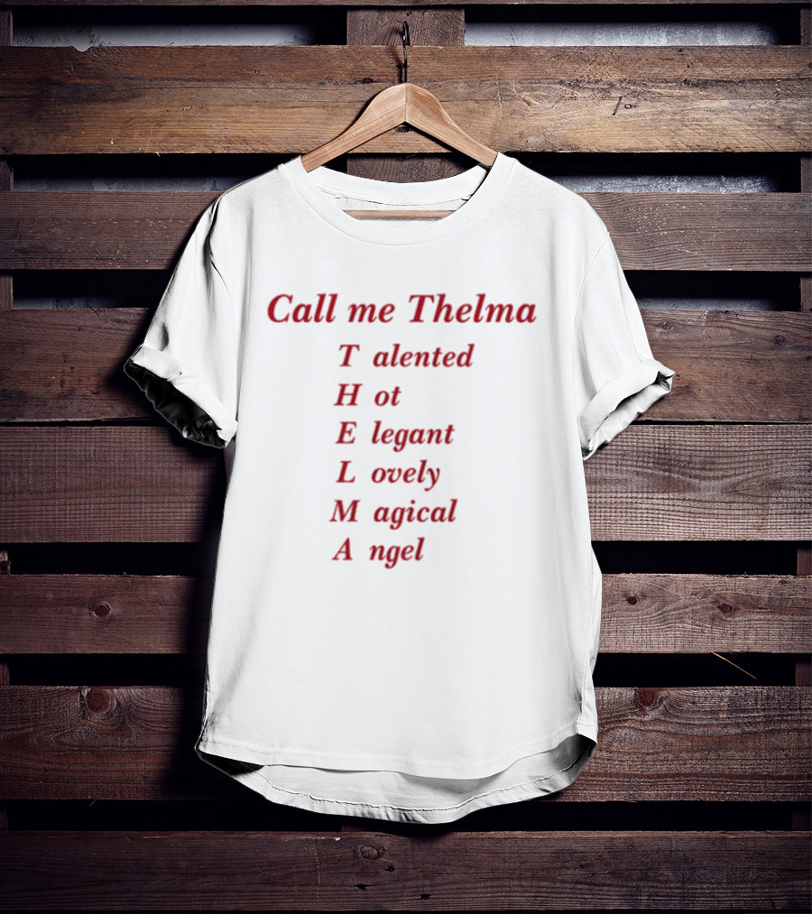 Call Me Thelma Talented Hot Elegant Lovely Magical Angel T-Shirt