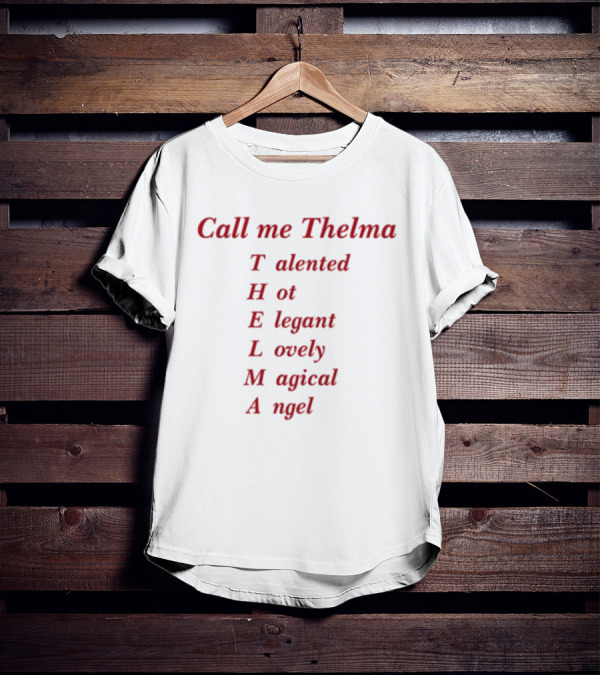 Call Me Thelma Talented Hot Elegant Lovely Magical Angel T-Shirt