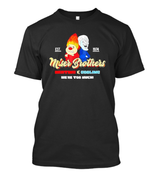 Miser Brothers Heating And Cooling We're Too Much Est. 1974 T-Shirt