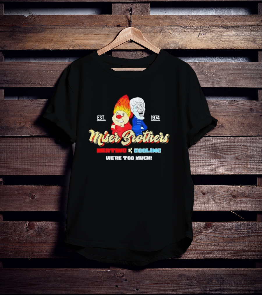 Miser Brothers Heating And Cooling We're Too Much Est. 1974 T-Shirt