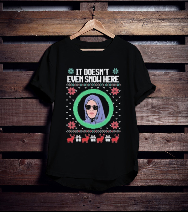 It Doesn’t Even Snow Here Mean Girls Ugly Christmas Sweater T-Shirt