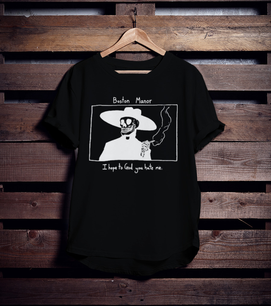 Boston Manor Smoking Skeleton In Hat With I Hope To God You Hate Me T-Shirt