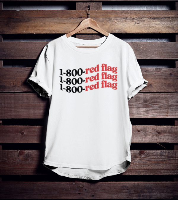 1-800-Red Flag Red Flag 1-800-Red Flag Red Flag 1-800-Red Flag Red Flag T-Shirt