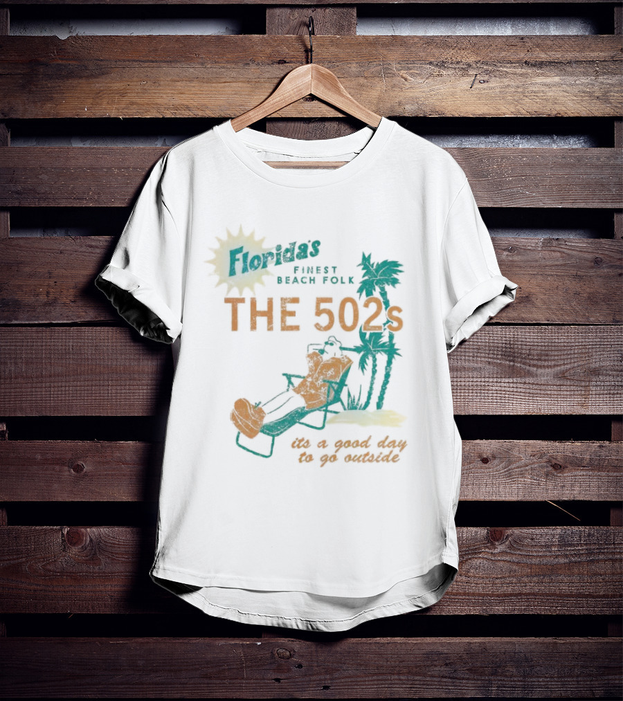 Florida’s Finest Beach Folk The 502s It’s A Good Day To Go Outside T-Shirt