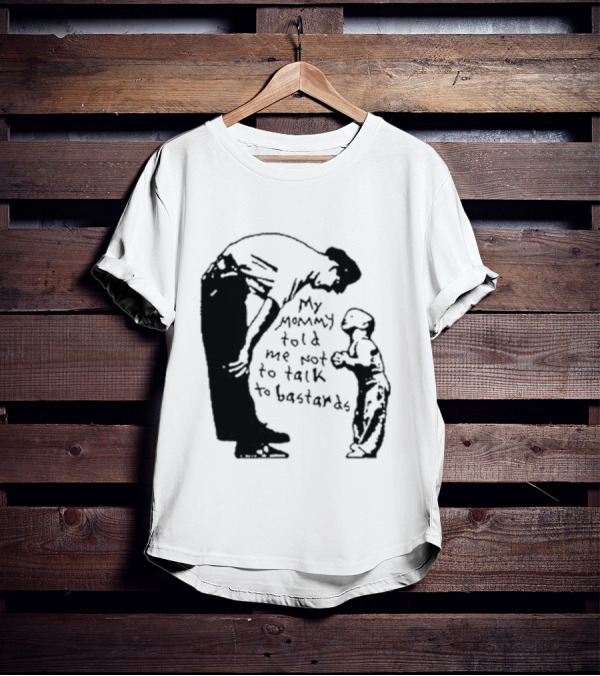 My Mommy Told Me Not To Talk To Bastards Kids And Adults Communicating T-Shirt
