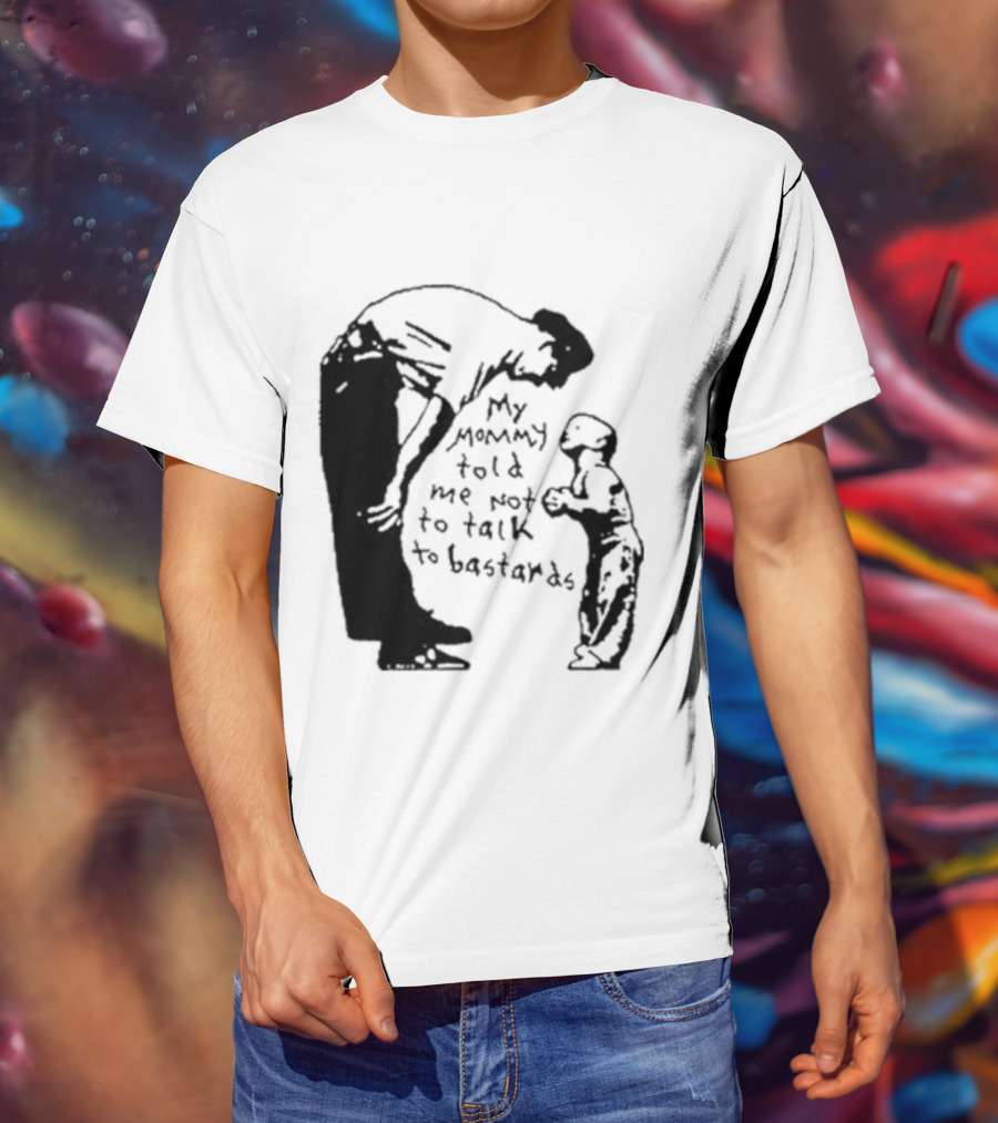 My Mommy Told Me Not To Talk To Bastards Kids And Adults Communicating T-Shirt