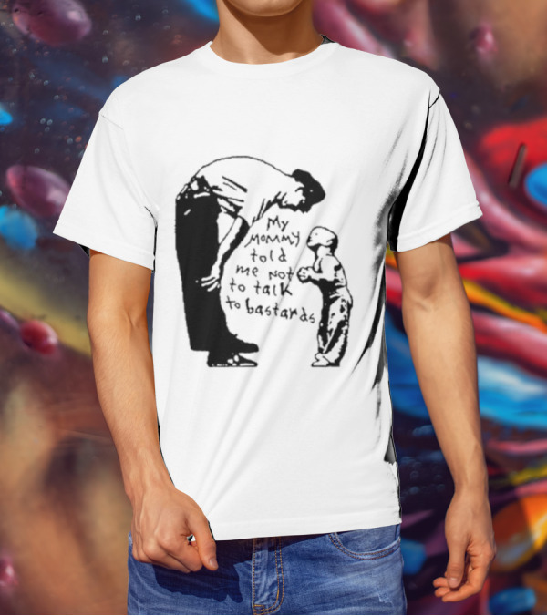 My Mommy Told Me Not To Talk To Bastards Kids And Adults Communicating T-Shirt