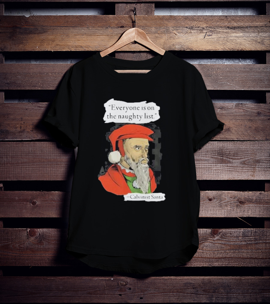 Calvinist Santa Everyone Is On The Naughty List Santa Hat Beard T-Shirt