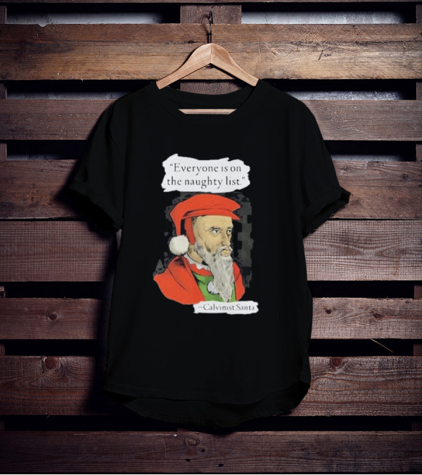 Calvinist Santa Everyone Is On The Naughty List Santa Hat Beard T-Shirt