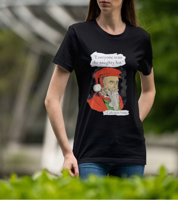 Calvinist Santa Everyone Is On The Naughty List Santa Hat Beard T-Shirt