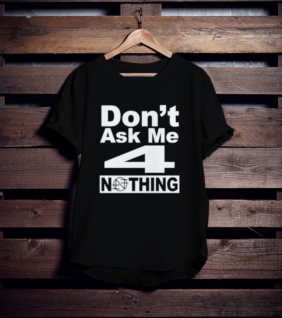 Don’t Ask Me 4 Nothing Basketball Symbolized Text T-Shirt