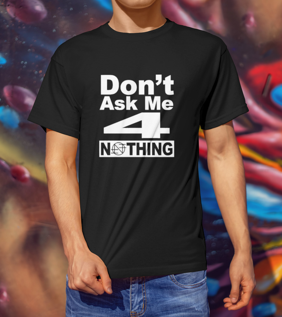 Don’t Ask Me 4 Nothing Basketball Symbolized Text T-Shirt