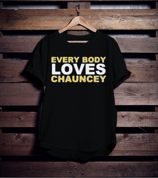 EVERYBODY LOVES CHAUNCEY T-Shirt