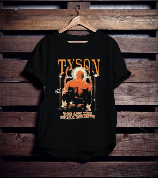 Tyson Iron Mike Ass And You Shall Receive T-Shirt