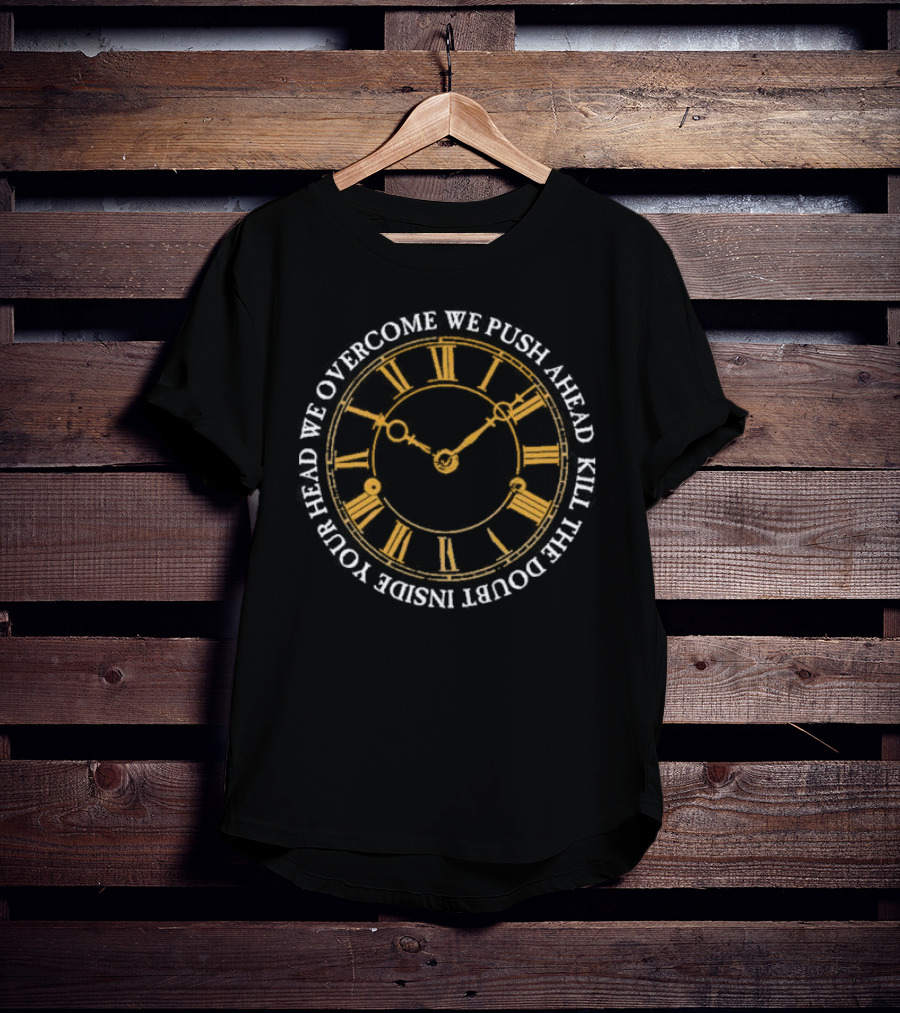 Modern Life Is War First And Ellen Overcome We Push Ahead Kill The Doubt Inside Your Head Roman Numeral Clock T-Shirt