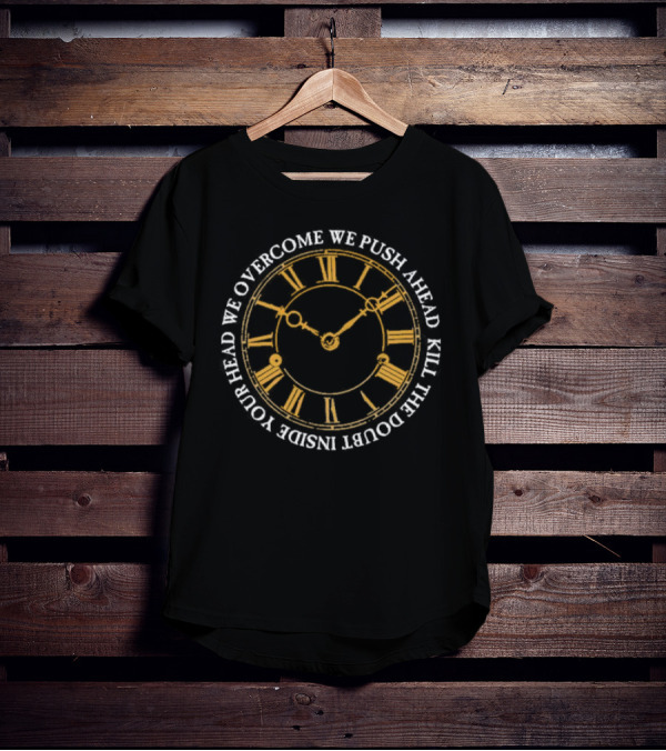 Modern Life Is War First And Ellen Overcome We Push Ahead Kill The Doubt Inside Your Head Roman Numeral Clock T-Shirt