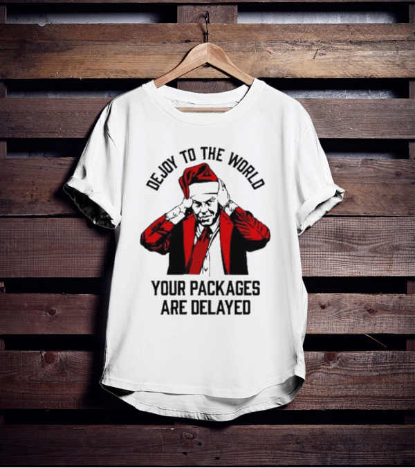 Dejoy To The World Your Packages Are Delayed Santa Claus Stressful Holiday Delivery T-Shirt